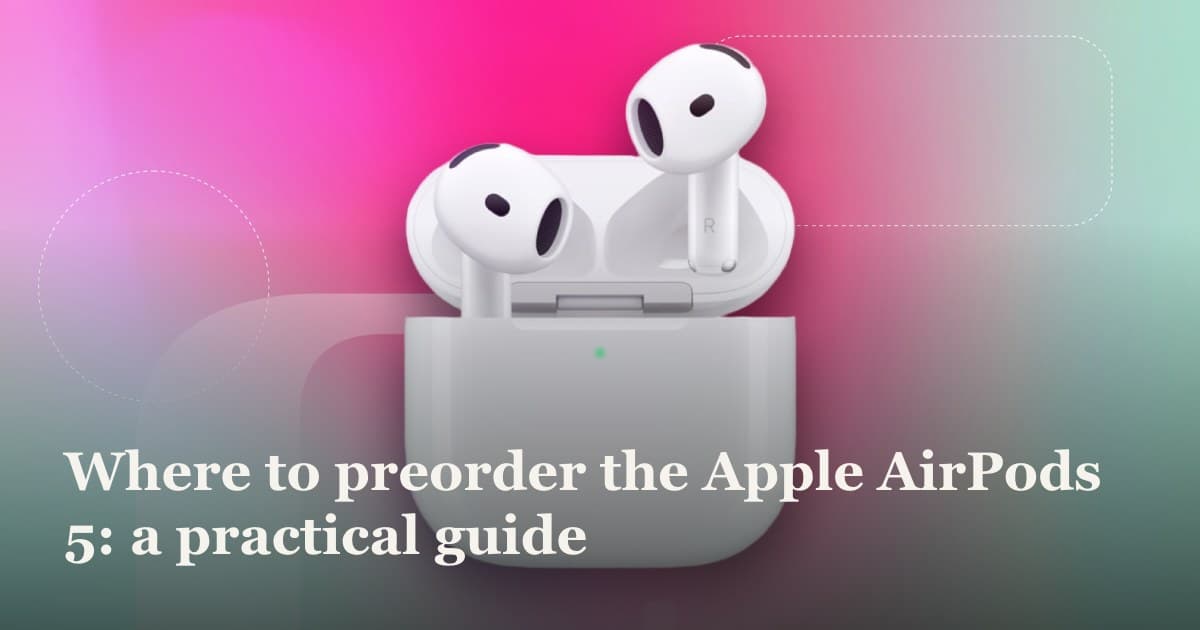 Where to preorder the Apple AirPods 5: a practical guide