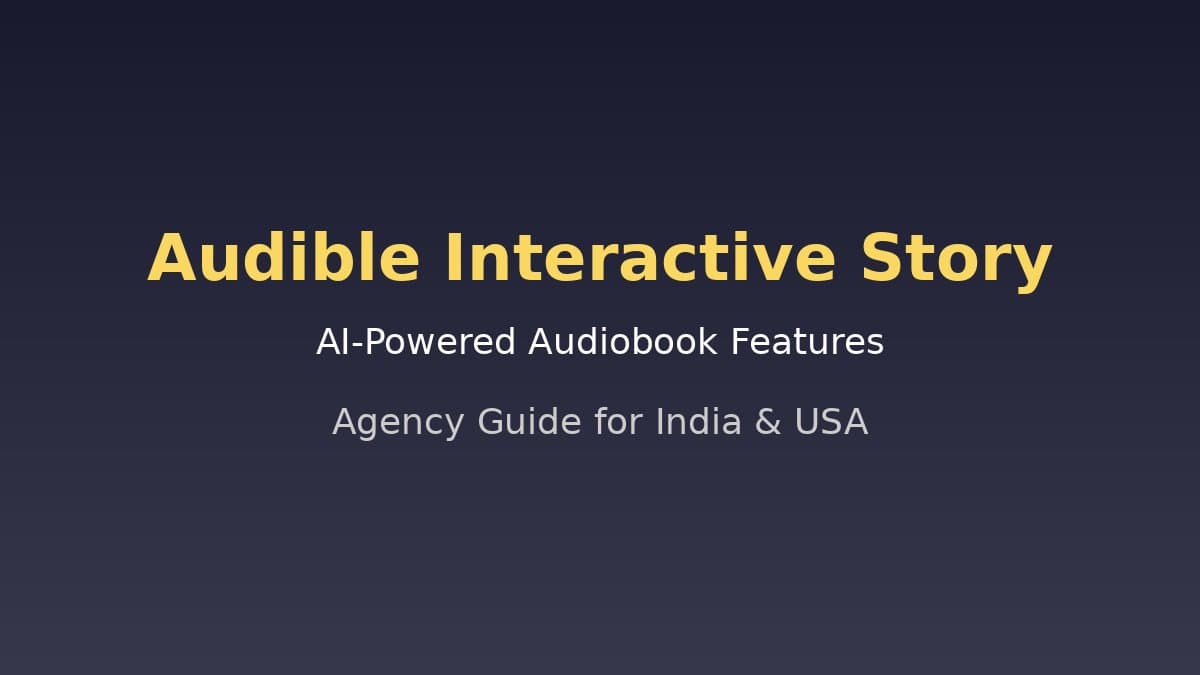 Audible Interactive Story: Guide for India & USA Agency Teams